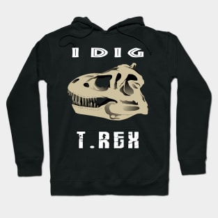 I Dig T. Rex Dinosaur Design Hoodie